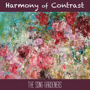 Harmony of Contrast - The Song Gardeners